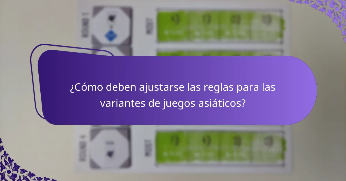 ¿Cómo deben ajustarse las reglas para las variantes de juegos asiáticos?