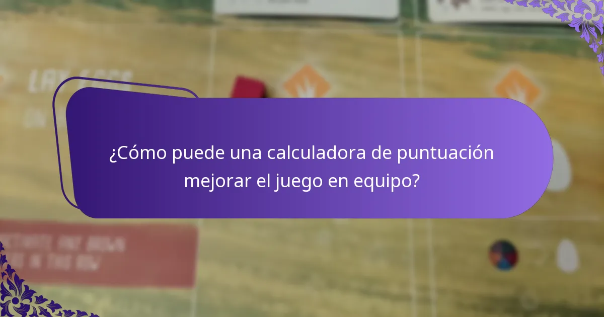 ¿Cómo puede una calculadora de puntuación mejorar el juego en equipo?