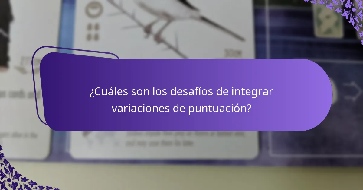 ¿Cuáles son los desafíos de integrar variaciones de puntuación?