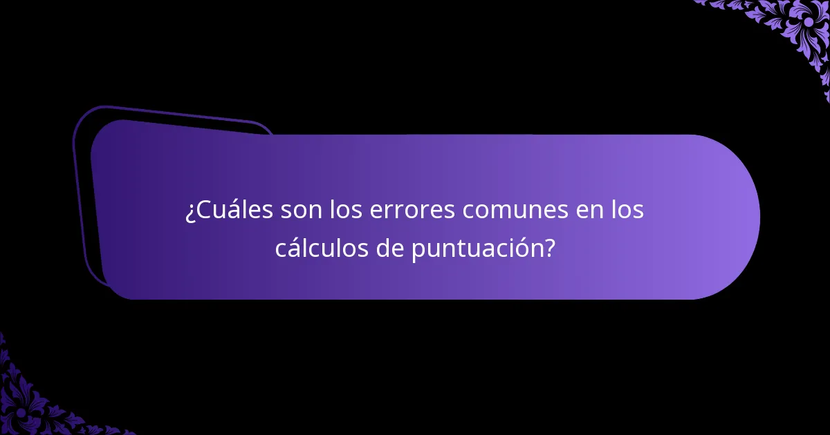 ¿Cuáles son los errores comunes en los cálculos de puntuación?